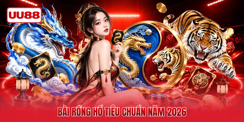 Bài rồng hổ tiêu chuẩn năm 2026