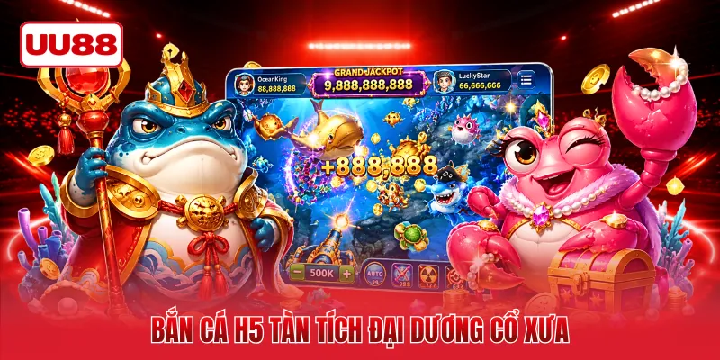Bắn cá H5 tàn tích đại dương cổ xưa