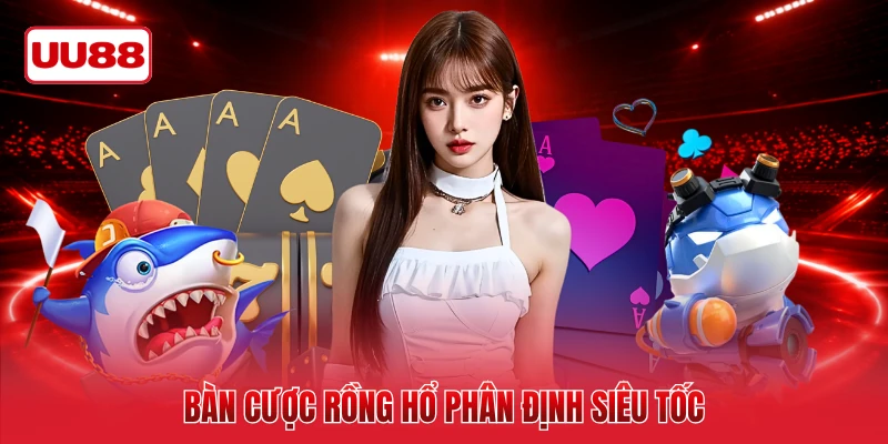 Bàn cược Rồng Hổ phân định siêu tốc