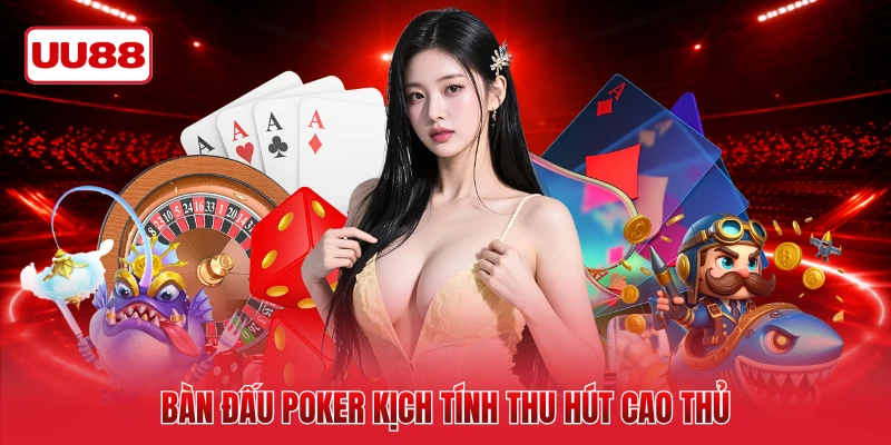 Bàn đấu Poker kịch tính thu hút cao thủ