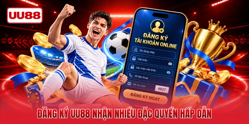 Đăng ký UU88 nhận nhiều đặc quyền hấp dẫn