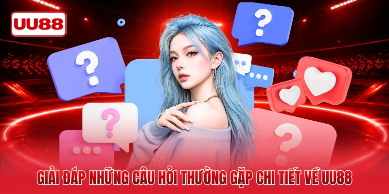 Giải đáp những câu hỏi thường gặp chi tiết về UU88