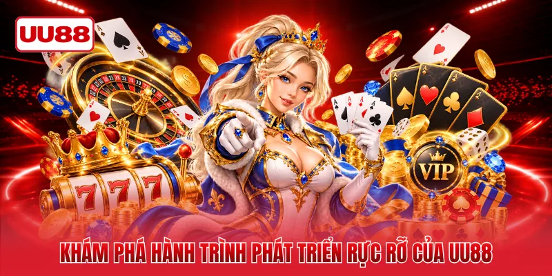 Khám phá hành trình phát triển rực rỡ của UU88