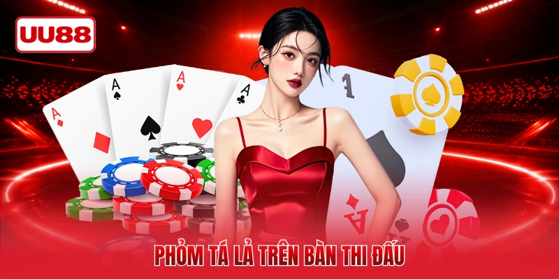 Phỏm tá lả trên bàn thi đấu