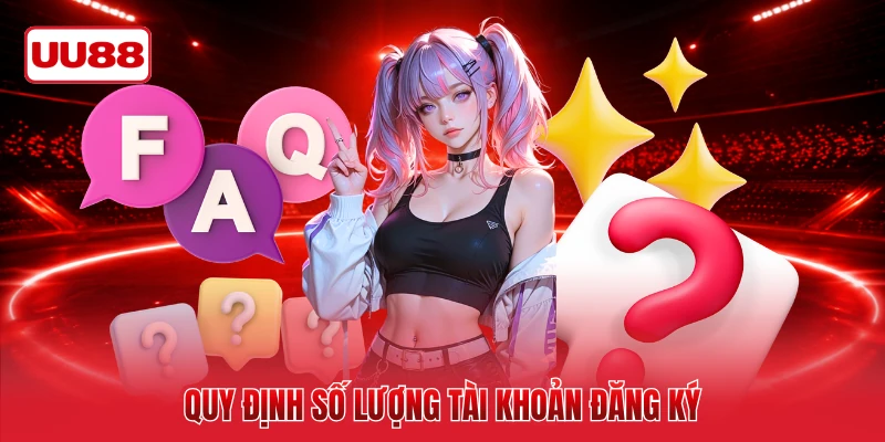 Quy định số lượng tài khoản đăng ký