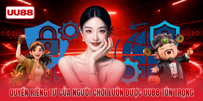 Quyền riêng tư của người chơi luôn được UU88 tôn trọng