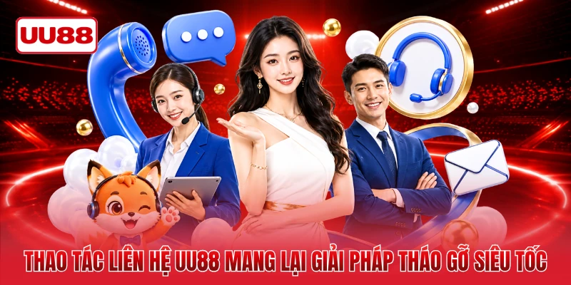 Thao tác liên hệ UU88 mang lại giải pháp tháo gỡ siêu tốc