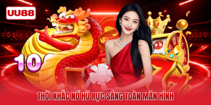 Thời khắc nổ hũ rực sáng toàn màn hình
