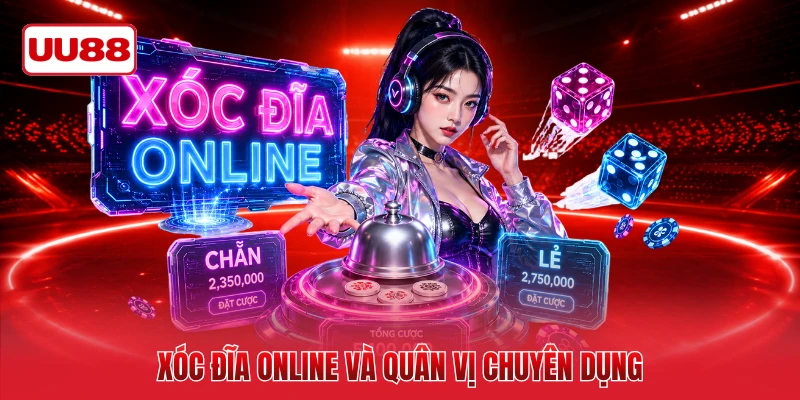 Xóc đĩa online và quân vị chuyên dụng